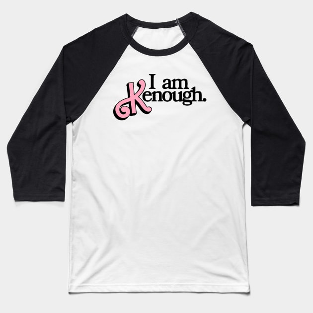 i am kenough Baseball T-Shirt by WildPackDesign